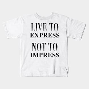 Live to Express, Not to Impress Kids T-Shirt